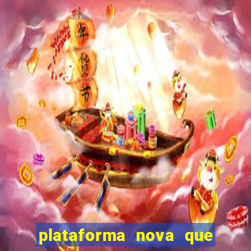 plataforma nova que ta pagando